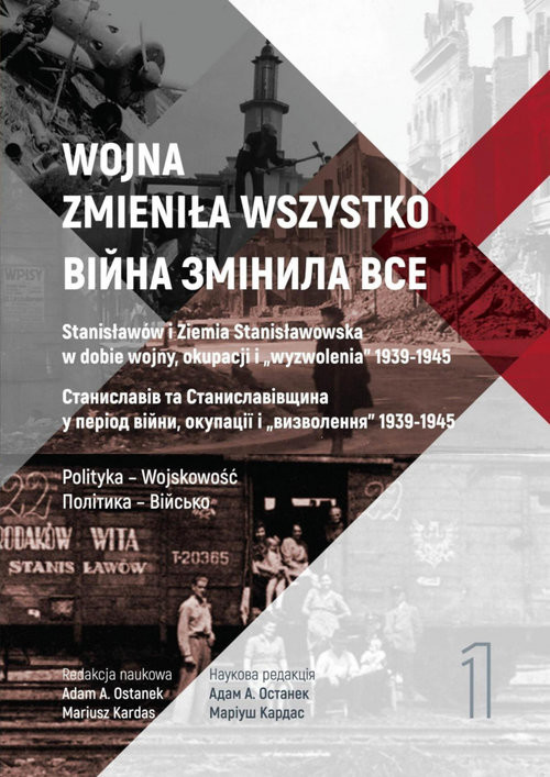 okładka Wojna zmieniła wszystko Tom 1 Stanisławów i Ziemia Stanisławowska w dobie wojny, okupacji i wyzwolenia 1939-1945 książka