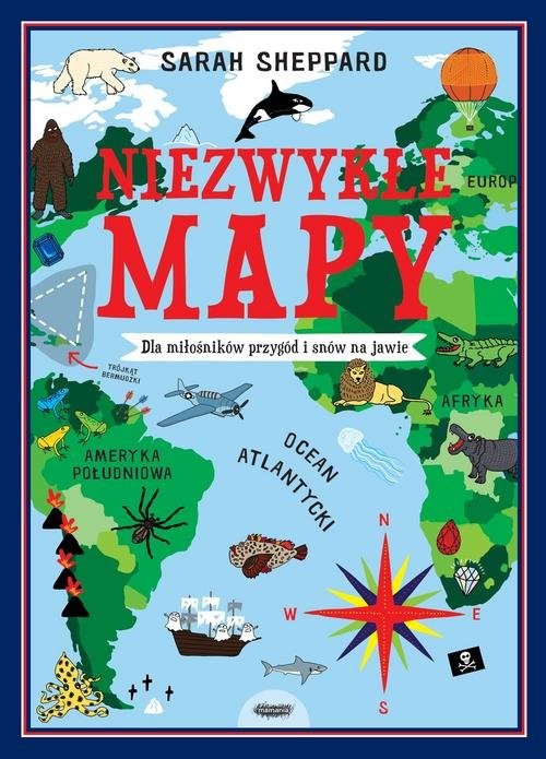 okładka Niezwykłe mapy.  Dla miłośników przygód i snów na jawie książka | Sheppard Sarah