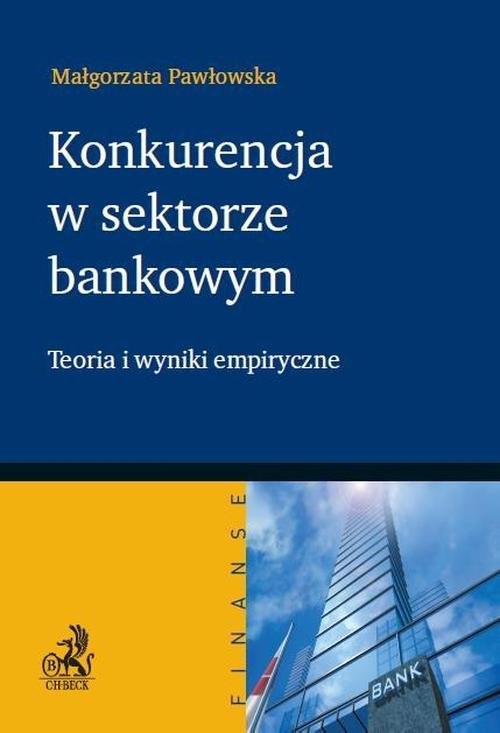 okładka Konkurencja w sektorze bankowym Teoria i wyniki empiryczne książka | Pawłowska Małgorzata