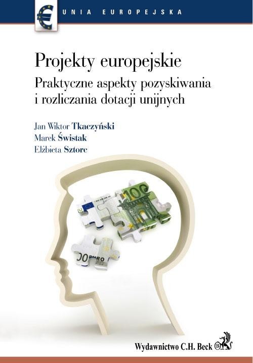 okładka Projekty europejskie Praktyczne aspekty pozyskiwania i rozliczania dotacji unijnych książka | Jan Wiktor Tkaczyński, Świstak Marek, Elżbieta Sztorc