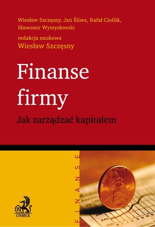 okładka Finanse firmy Jak zarządzać kapitałem książka | Szczęsny Wiesław, Jan Śliwa, Rafał Cieślik