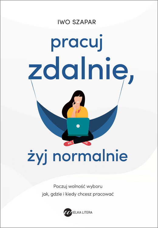 okładka Pracuj zdalnie, żyj normalnie ebook | epub, mobi | Iwo Szapar