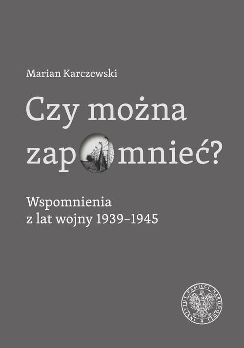 okładka Czy można zapomnieć? Wspomnienia z lat wojny 1939–1945 książka | Marian Karczewski