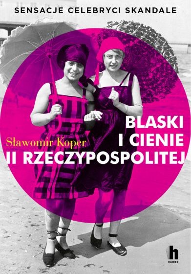 okładka Blaski i cienie II Rzeczypospolitej. Sensacje, celebryci, skandale
 książka | Sławomir Koper
