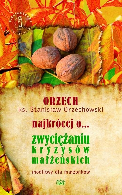 okładka ORZECH najkrócej o... zwyciężaniu kryzysów małżeńskich książka | Orzechowski Stanisław