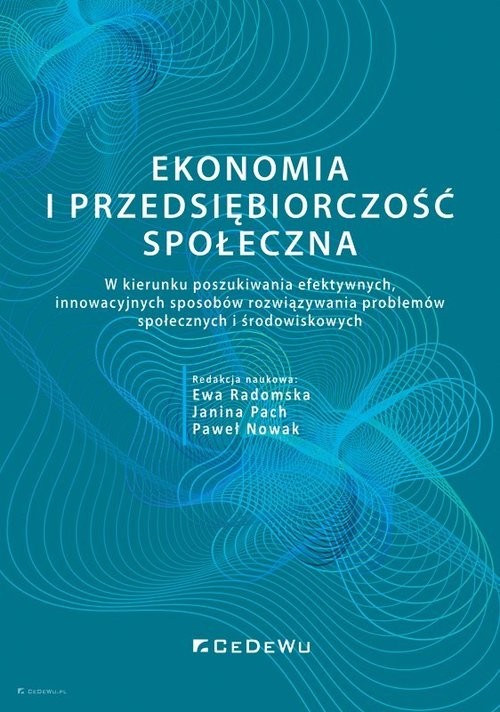 okładka Ekonomia i przedsiębiorczość społeczna. W kierunku poszukiwania efektywnych, innowacyjnych sposobów książka