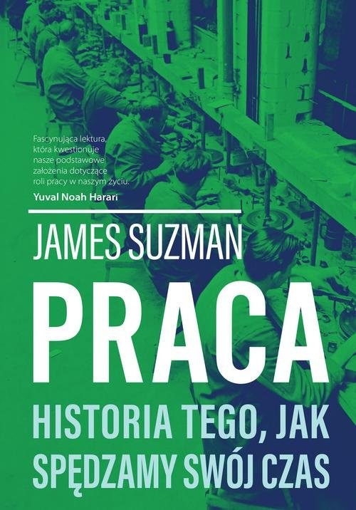 okładka Praca Historia tego, jak spędzamy swój czas książka | Suzman James