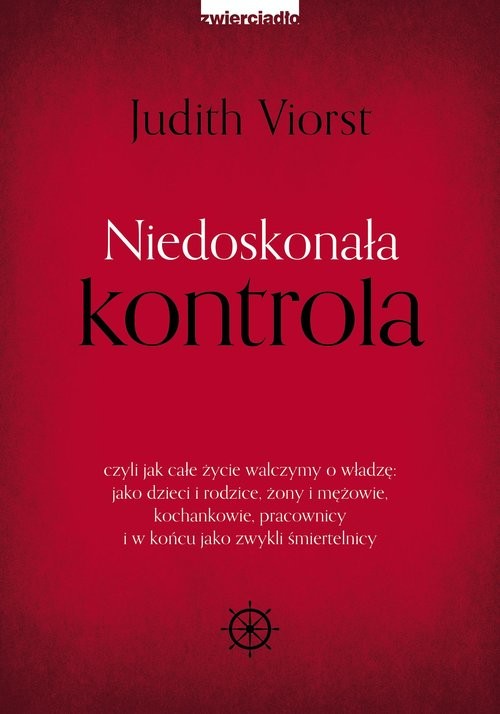 okładka Niedoskonała kontrola czyli jak całe życie walczymy o władzę: jako dzieci i rodzice, żony i mężowie, kochankowie, pracowni książka | Judith Viorst