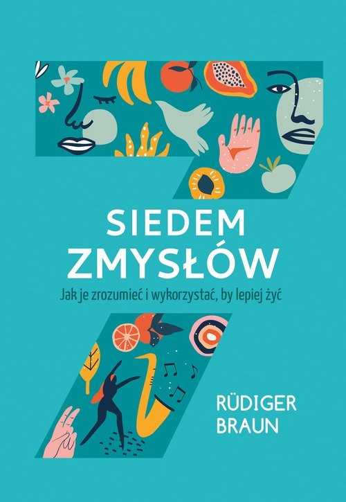 okładka Siedem zmysłów Jak je zrozumieć i wykorzystać, by lepiej żyć książka | Braun Rüdiger