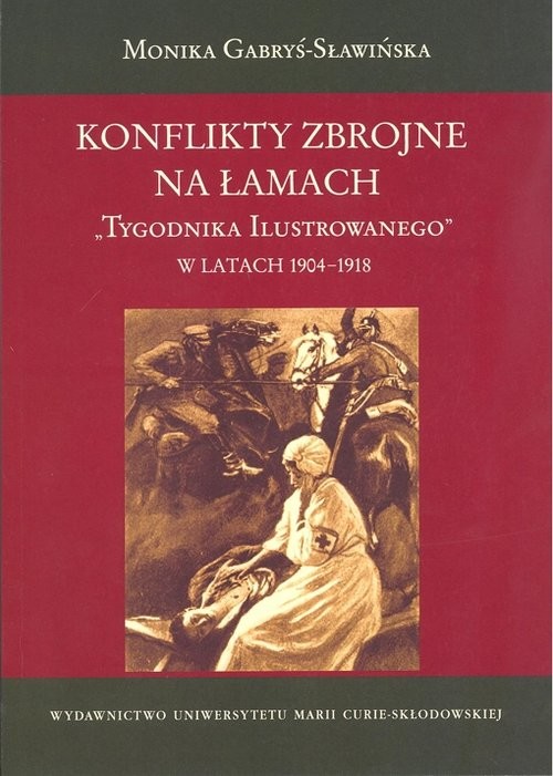 okładka Konflikty zbrojne na łamach Tygodnika Ilustrowanego w latach 1904-1918 książka | Monika Gabryś-Sławińska