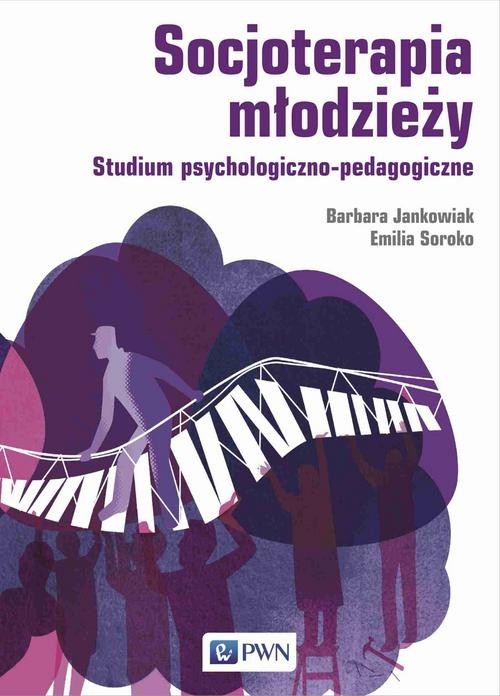 okładka Socjoterapia młodzieży Studium psychologiczno-pedagogiczne książka | Barbara Jankowiak, Emilia Soroko