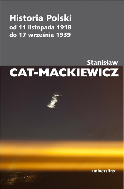 okładka Historia Polski od 11 listopada 1918 do 17 września 1939 książka | Stanisław Cat-Mackiewicz