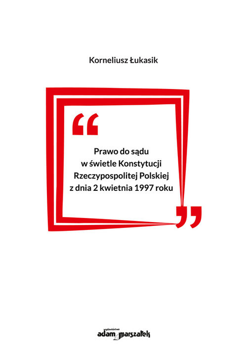 okładka Prawo do sądu w świetle Konstytucji Rzeczypospolitej Polskiej z dnia 2 kwietnia 1997 roku książka | Łukasik Korneliusz