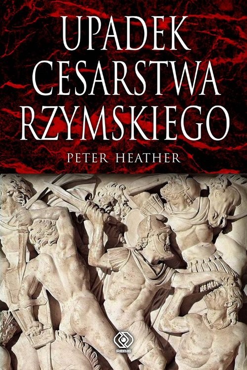 okładka Upadek cesarstwa rzymskiego książka | Heather Peter