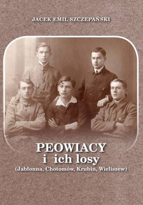 okładka Peowiacy i ich losy (Jabłonna, Chotomów, Krubin, Wieliszew) książka | Jacek Emil Szczepański