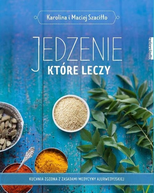 okładka Jedzenie które leczy książka | Karolina Szaciłło, Maciej Szaciłło