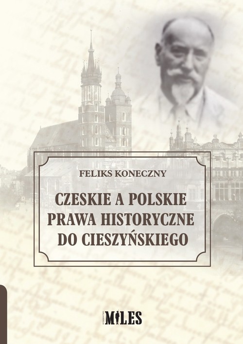 okładka Czeskie a polskie prawa historyczne do Cieszyńskiego książka | Feliks Koneczny