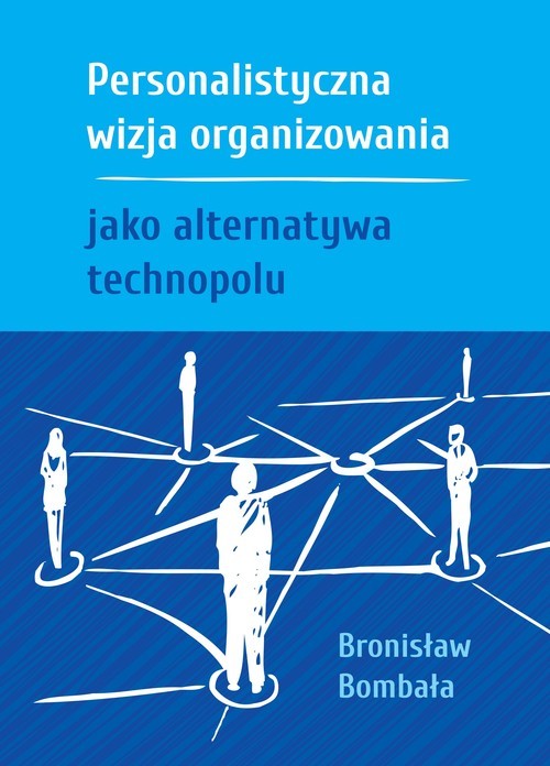 okładka Personalistyczna wizja organizowania jako alternatywa technopolu książka | Bombała Bronisław