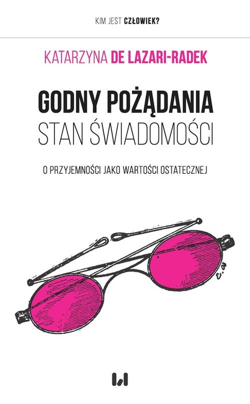 okładka Godny pożądania stan świadomości O przyjemności jako wartości ostatecznej książka | Lazari-Radek Katarzyna de