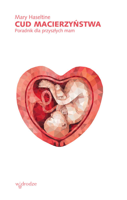 okładka Cud macierzyństwa Poradnik dla przyszłych mam książka | Haseltine Mary