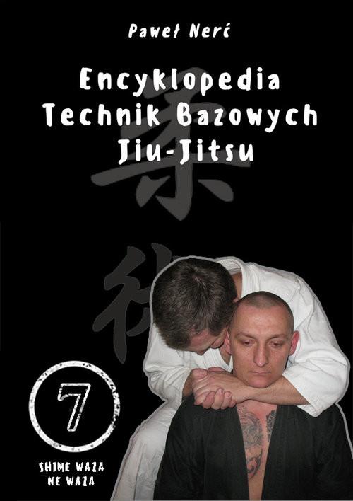 okładka Encyklopedia technik bazowych Jiu-Jitsu Tom 7 Shime Waza, Ne Waza książka | Nerć Paweł