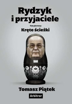 okładka Rydzyk i przyjaciele. Kręte ścieżki
 książka | Tomasz Piątek