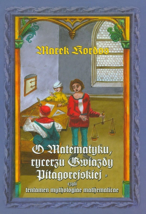 okładka O matematyku Rycerzu Gwiazdy Pitagorejskiej książka | Kordos Marek