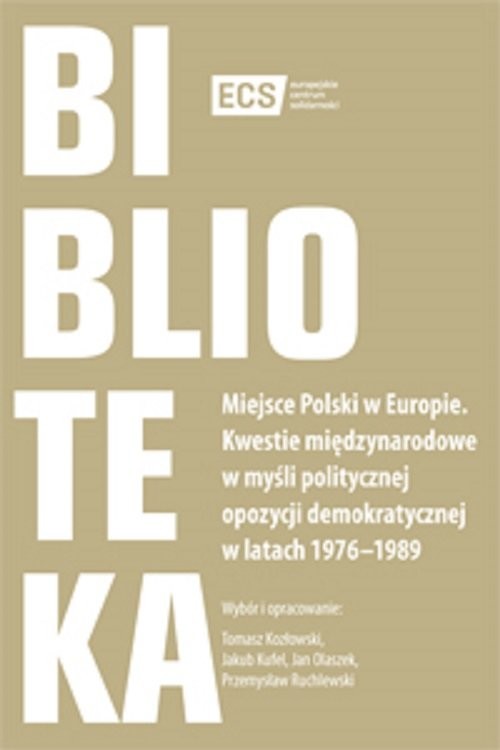 okładka Miejsce Polski w Europie Kwestie międzynarodowe w myśli politycznej opozycji demokratycznej w latach 1976–1989 książka
