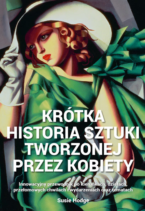 okładka Krótka historia sztuki tworzonej przez kobiety Innowacyjny przewodnik po kierunkach, dziełach, tematach książka | Susie Hodge