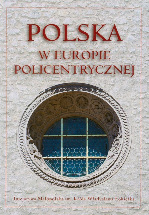 okładka Polska w Europie policentrycznej Dziedzictwo kulturowe i polityka rozwoju książka
