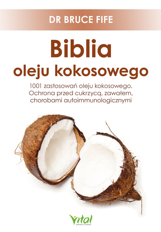 okładka Biblia oleju kokosowego. 1001 zastosowań oleju kokosowego. Ochrona przed cukrzycą, zawałem, chorobami autoimmunologicznymi - PDF ebook | pdf | Bruce Fife