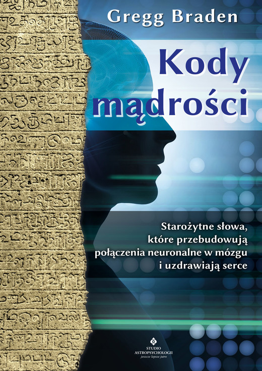 okładka Kody mądrości. Starożytne słowa, które przebudowują połączenia neuronalne w mózgu i uzdrawiają serce - PDF ebook | pdf | Braden Gregg
