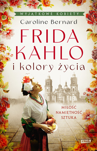 okładka Frida Kahlo i kolory życia książka | Caroline Bernard