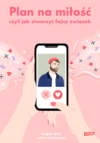 okładka Plan na miłość, czyli jak stworzyć fajny związek książka | Logan Ury