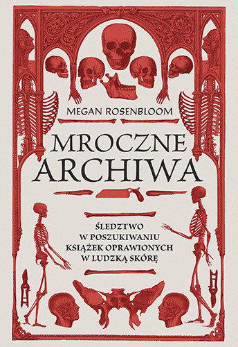 okładka Mroczne archiwa. Śledztwo w poszukiwaniu książek oprawionych w ludzką skórę książka | Megan Rosenbloom
