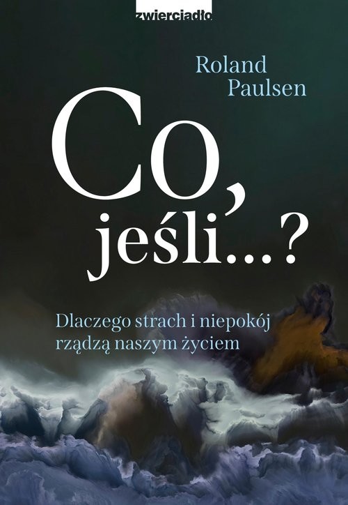 okładka Co jeśli...? Dlaczego strach i niepokój rządzą naszym życiem książka | Paulsen Roland