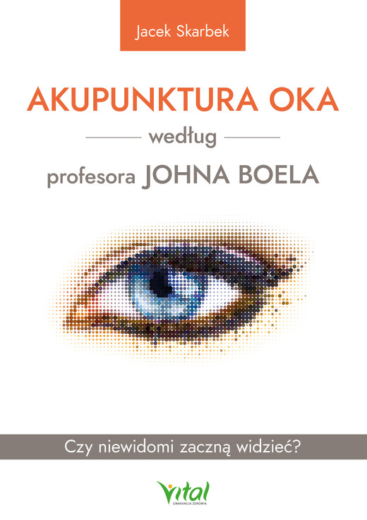 okładka Akupunktura oka według profesora Johna Boela. Czy niewidomi zaczną widzieć? -PDF ebook | pdf | Skarbek Jacek