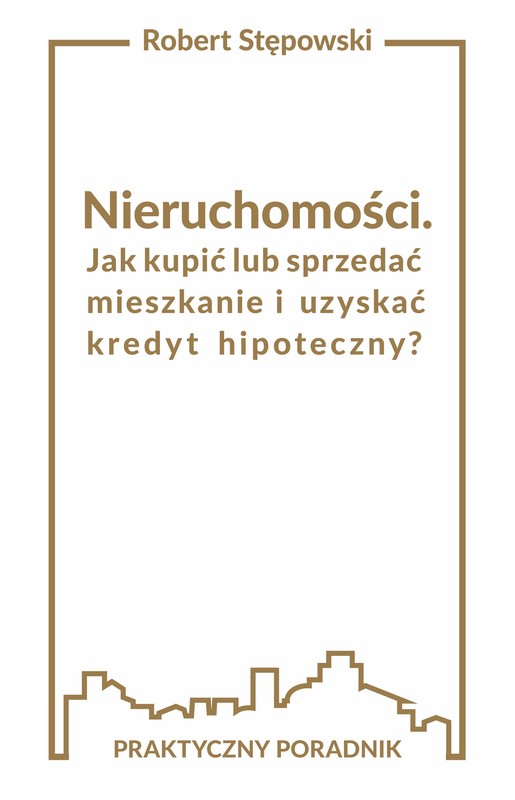 okładka Nieruchomości. Jak kupić lub sprzedać mieszkanie i uzyskać kredyt hipoteczny? ebook | epub, mobi | Robert Stępowski