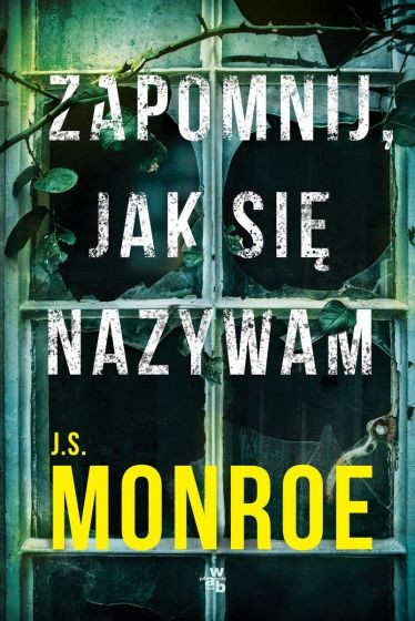 okładka Zapomnij, jak się nazywam
 książka | Monroe J.S.