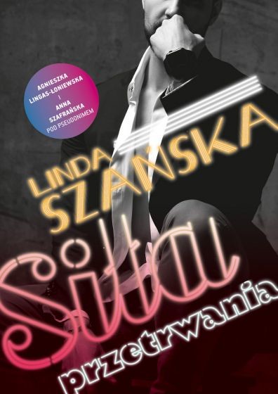 okładka Siła przetrwania książka | Anna Szafrańska, Linda Szańska, Agnieszka Lingas-Łoniewska
