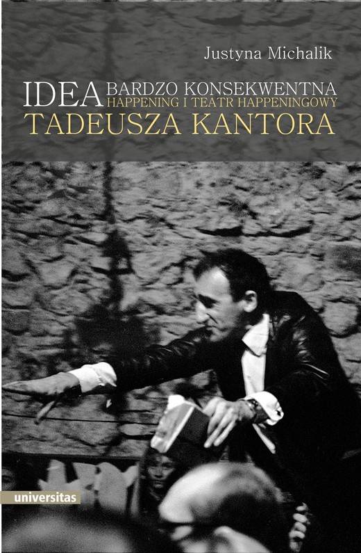 okładka Idea bardzo konsekwentna. Happening i Teatr Happeningowy Tadeusza Kantora ebook | pdf | Michalik Justyna