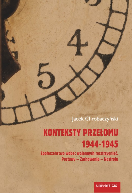 okładka Konteksty przełomu 1944-1945. Społeczeństwo wobec wojennych rozstrzygnięć. Postawy – zachowania – nastroje ebook | pdf | Jacek Chrobaczyński