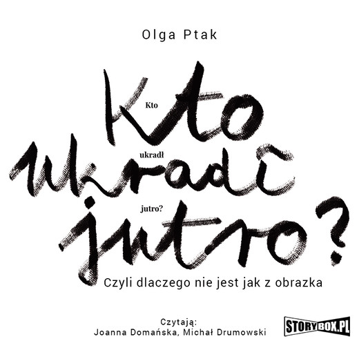 okładka Kto ukradł jutro? Czyli dlaczego nie jest jak z obrazka audiobook | MP3 | Olga Ptak