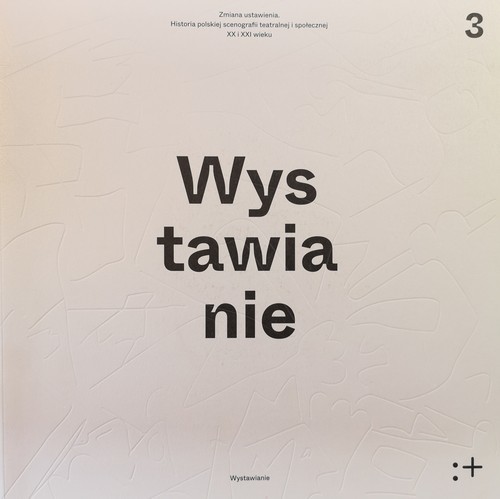 okładka Zmiana ustawienia Wystawianie Polska scenografia teatralna i społeczna XX i XXI wieku. Wystawianie Tom 3 książka