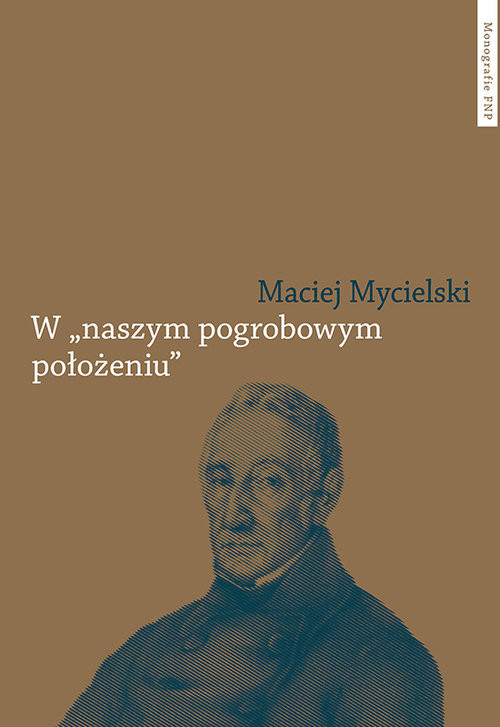 okładka W naszym pogrobowym położeniu. Kajetan Koźmian po powstaniu listopadowym książka | Maciej Mycielski