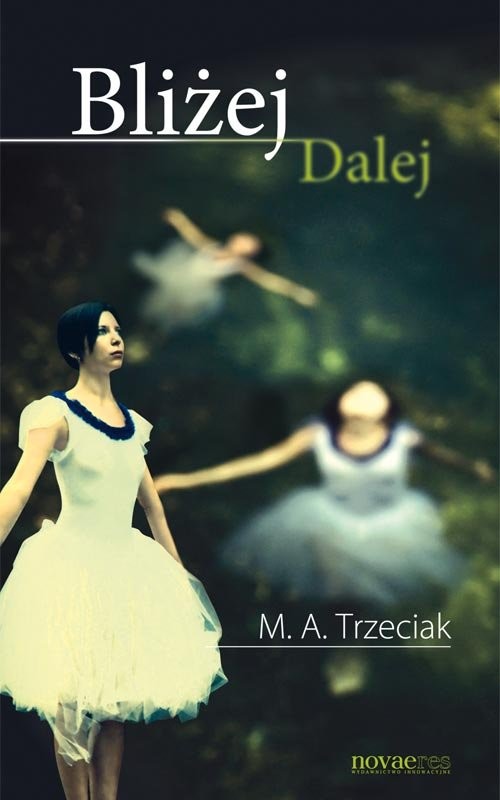 okładka Bliżej Dalej książka | M.A. Trzeciak