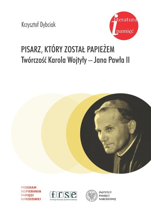 okładka Pisarz który został papieżem Twórczość Karola Wojtyły - Jana Pawła II książka | Dybciak Krzysztof