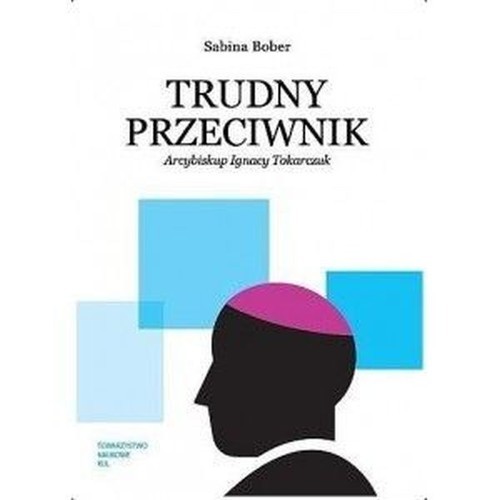 okładka Trudny przeciwnik Arcybiskup Ignacy Tokarczuk książka | Bober Sabina