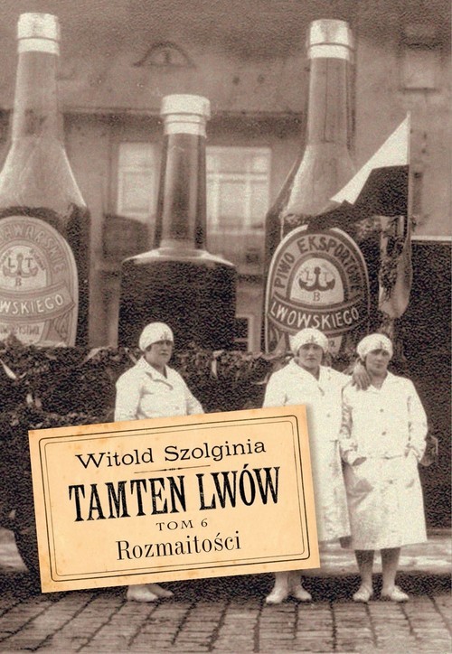 okładka Tamten Lwów Tom 6 Rozmaitości książka | Szolginia Witold