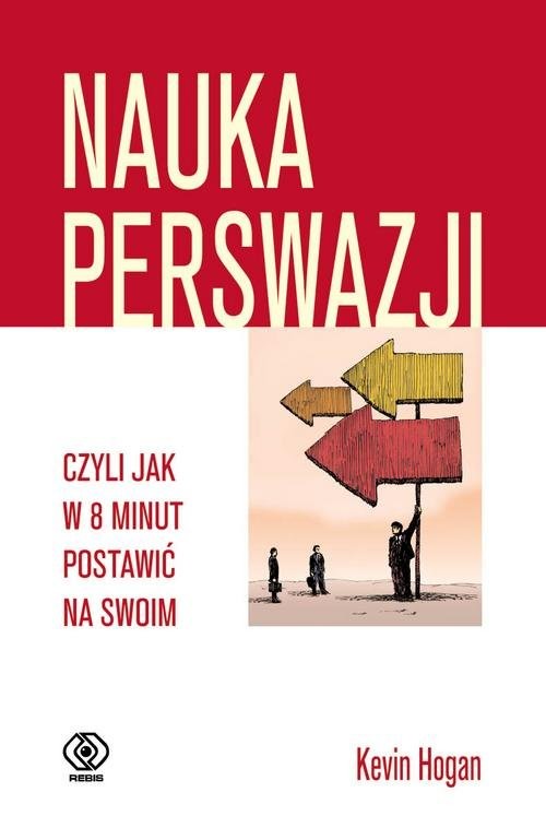 okładka Nauka perswazji czyli jak w 8 minut postawić na swoim książka | Hogan Kevin